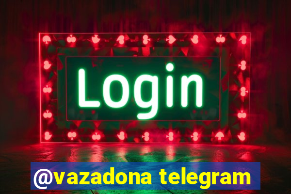 @vazadona telegram